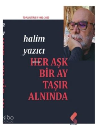 Her Aşk Bir Ay Taşır Alnında - Toplu Şiirler 1982 - 2020