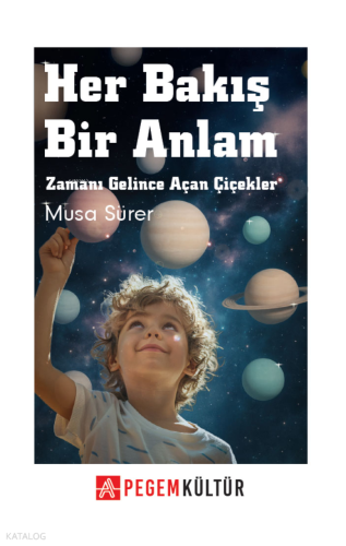 Her Bakış Bir Anlam;Zamanı Gelince Açan Çiçekler 