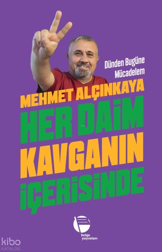 Her Daim Kavganın İçerisinde;Dünden Bugüne Mücadelem