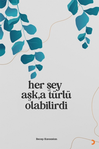 Her Şey Aşk’a Türlü Olabilirdi - Kitapiks.com