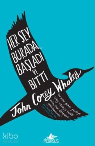 Her Şey Burada Başladı Ve Bitti (Ciltli)