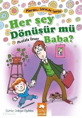 Her Şey Dönüşür Mü Baba? - Meraklı Sorular Serisi - Kitapiks.com