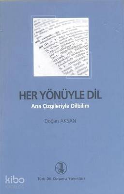 Her Yönüyle Dil; Ana Çizgileriyle Dilbilim