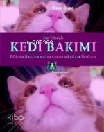 Her Yönüyle| Kedi Bakımı; Beslenme, Eğitim, İlkyardım, Hastalıklar, Doğum