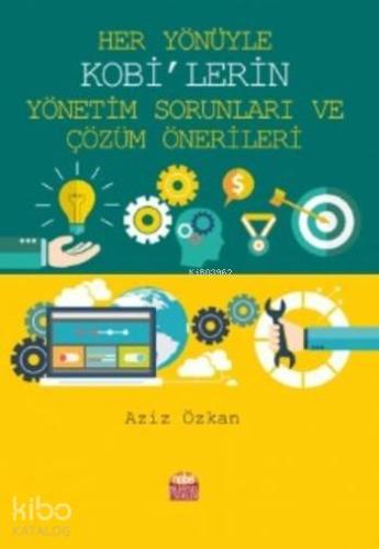 Her Yönüyle KOBİ'lerin Yönetim Sorunları ve Çözüm Önerileri - Kitapiks