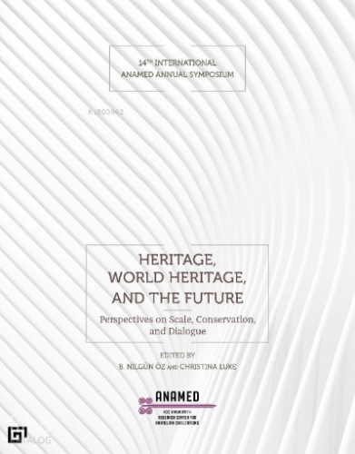 Heritage, World Heritage, and the Future ;(Miras, Dünya Mirası ve Gelecek)