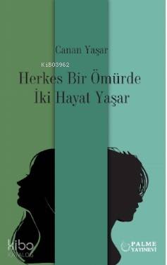 Herkes Bir Ömürde İki Hayat Yaşar - Kitapiks.com