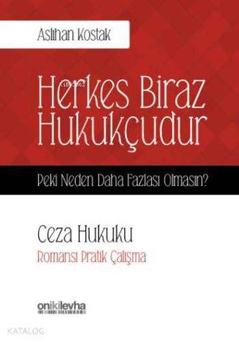 Herkes Biraz Hukukçudur Peki Neden Daha Fazlası Olmasın?; Ceza Hukuku-Romansı Pratik Çalışma