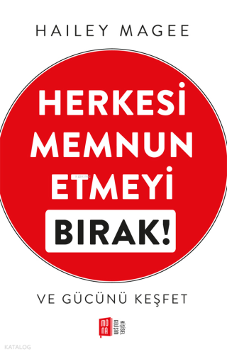 Herkesi  Memnun  Etmeyi  Bırak! ve Gücünü Keşfet