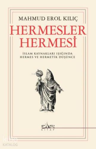 Hermesler Hermesi; İslam Kaynakları Işığında Hermes ve Hermetik Düşünce