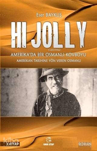 Hi Jolly - Amerika'da Bir Osmanlı Kovboyu; Amerikan Tarihine Yön Veren