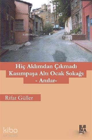 Hiç Aklımdan Çıkmadı Kasımpaşa Altı Ocak Sokağı; Anılar - Kitapiks.com