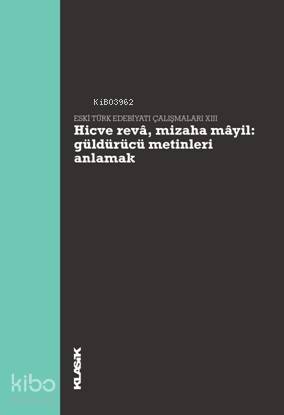 Hicve Revâ, Mizaha Mâyil - Güldürücü Metinleri Anlamak; Eski Türk Edebiyatı Çalışmaları XIII