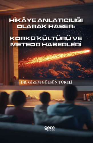 Hikâye Anlatıcılığı Olarak Haber;Korku Kültürü Ve Meteor Haberleri - K