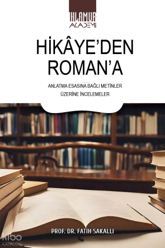Hikaye'den Romana;Anlatma Esasına Bağlı Metinler Üzerine İncelemeler