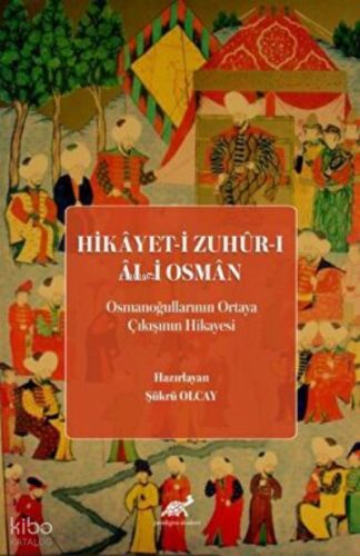 Hikayet-i Zuhur-ı Al-i Osman Osmanoğullarının Ortaya Çıkışının Hikayesi