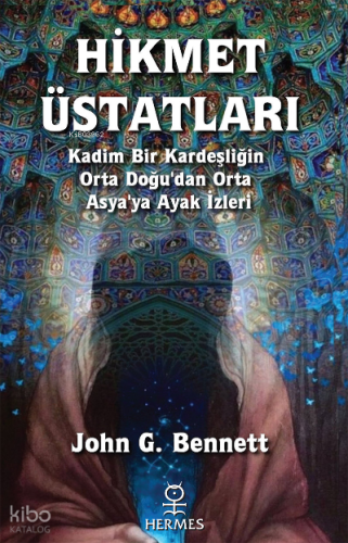 Hikmet Üstatları;Kadim Bir Kardeşliğin Orta Doğu’dan Orta Asya’ya Ayak İzleri