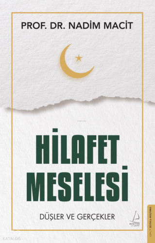 Hilafet Meselesi;Düşler ve Gerçekler