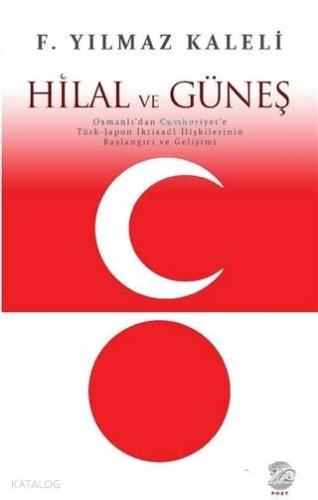Hilal ve Güneş; Osmanlı'dan Cumhuriyet'e Türk-Japon İktisadi İlişkilerinin Başlangıcı ve Gelişimi
