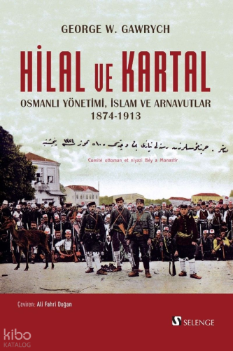 Hilal ve Kartal;Osmanlı Yönetimi, İslam ve Arnavutlar 1874-1913