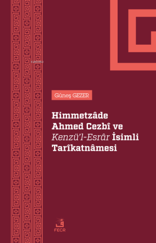 Himmetzâde Ahmed Cezbî Ve Kenzü’l-Esrâr İsimli Tarîkatnâmesi - Kitapik