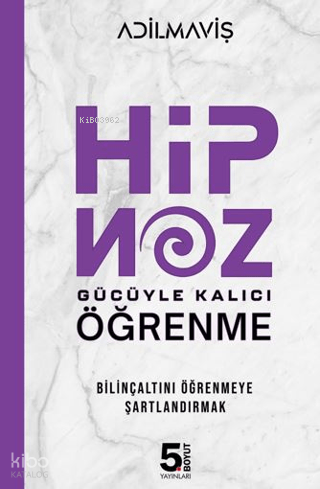 Hipnoz Gücüyle Kalıcı Öğrenme;Bilinçaltını Öğrenmeye Şartlandırmak