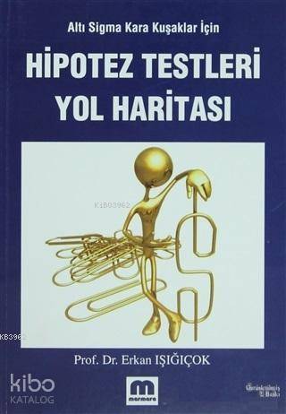 Hipotez Testleri Yol Haritası; Altı Sigma Kara Kuşaklar İçin