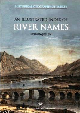 Historical Geography Of Turkey An Illustrated Index Of River Names