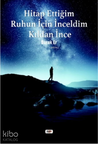 Hitap Ettiğim Ruhun İçin İnceldim Kıldan İnce