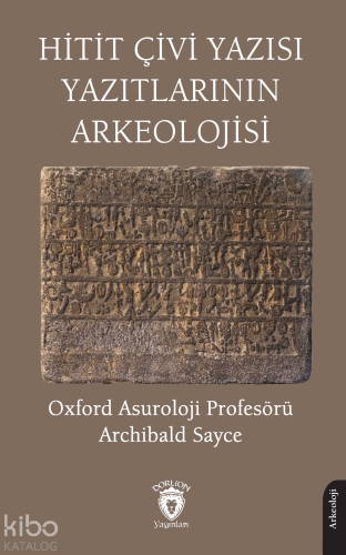 Hitit Çivi Yazısı Yazıtlarının Arkeolojisi