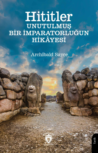 Hititler ;Unutulmuş Bir İmparatorluğun Hikayesi - Kitapiks.com