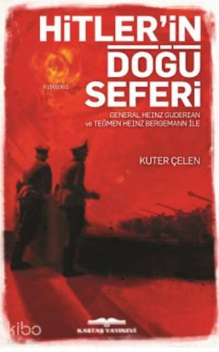 Hitler'in Doğu Seferi; Genereral Heınz Guderıan ve Teğmen Heınz Bergemann ile
