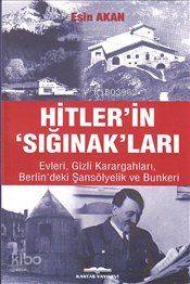 Hitler'in 'Sığınak'ları; Evleri Gizli Karargahları Berlin'deki Şansölyelik ve Bunkeri