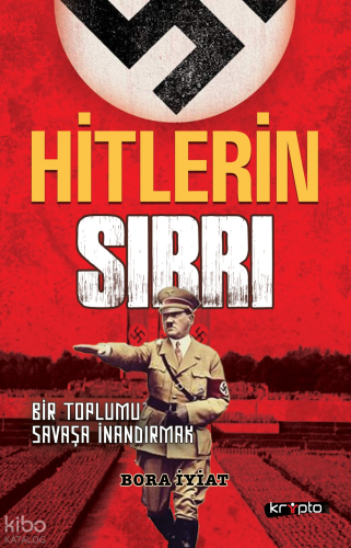 Hitlerin Sırrı;Bir Toplumu Savaşa İnandırmak