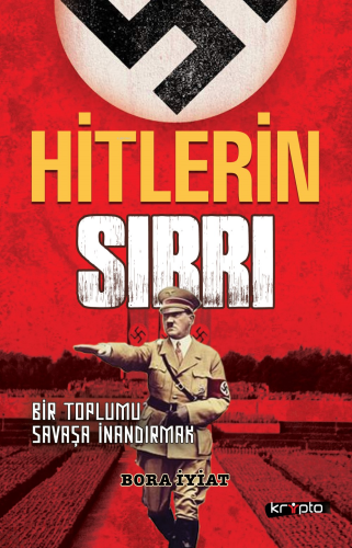 Hitlerin Sırrı;Bir Toplumu Savaşa İnandırmak - Kitapiks.com
