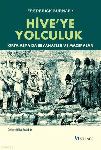 Hive'ye Yolculuk;Orta Asya'da Seyahatler ve Maceralar