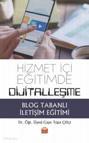 Hizmet İçi Eğitimde Dijitalleşme: Blog Tabanlı İletişim Eğitimi - Kita