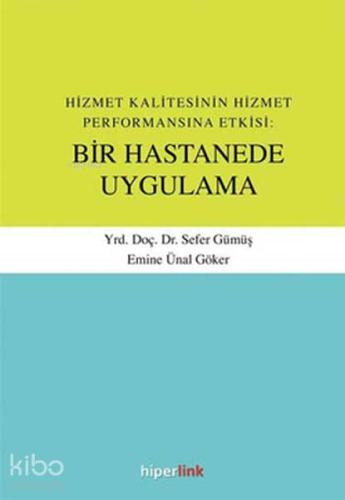 Hizmet Kalitesinin Hizmet Performansına Etkisi: Bir Hastanede Uygulama