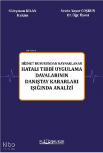 Hizmet Kusurundan Kaynaklanan Hatalı Tıbbi Uygulama Davalarının Danıştay Kararları Işığında Analizi