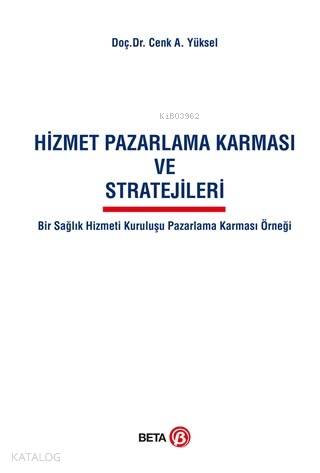Hizmet Pazarlama Karması ve Stratejileri; Bir Sağlık Hizmeti Kuruluşu Pazarlama Karması Örneği
