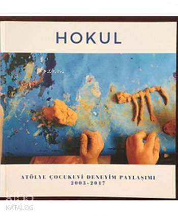 Hokul; Atölye Çocukevi Deneyim Paylaşımı (2003-2017)