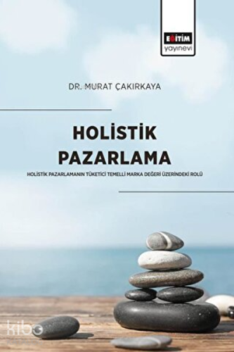 Holistik Pazarlama Holistik Pazarlamanın Tüketici Temelli Marka Değeri Üzerindeki Rolü