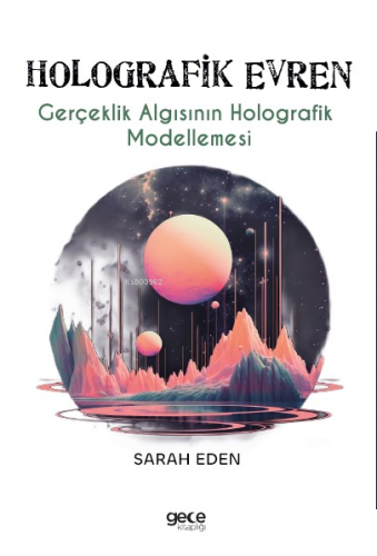 Holografik Evren;Gerçeklik Algısının Holografik Modellemes¬i - Kitapik