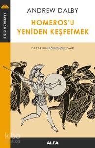 Homeros'u Yeniden Keşfetmek; Destanın Kökenine Dair - Kitapiks.com