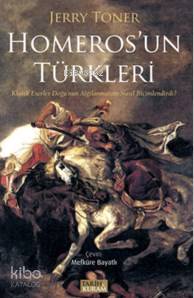 Homeros'un Türkleri; Klasik Eserler Doğu'nun Algılanmasını Nasıl Biçimlendirdi?