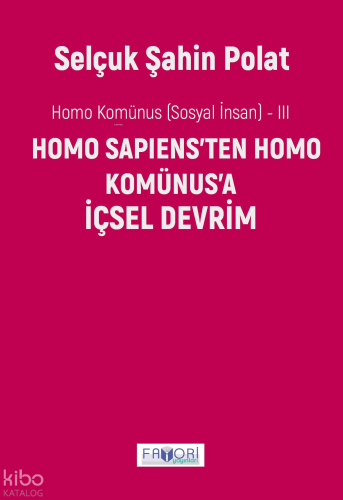 Homo Komünus (Sosyal İnsan ) -III;Homo Sapiens'ten Homo Komünus'a İçse