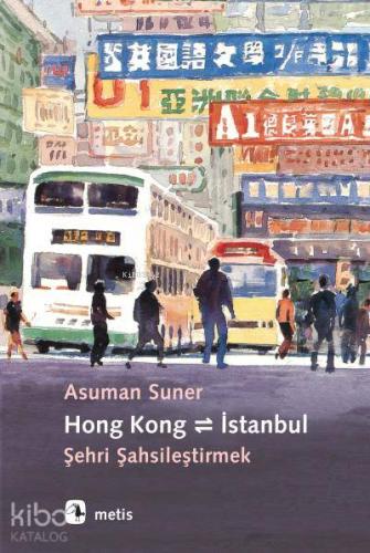 Hong Kong İstanbul Şehri Şahsileştirmek - Kitapiks.com