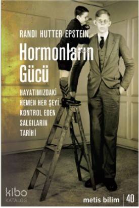 Hormonların Gücü; Hayatımızdaki Hemen Her Şeyi Kontrol Eden Salgıların