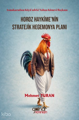 Horoz Haykime’nin Stratejik Hegemonya Planı;Asmakaradam Köyü’ndeki Nohan Kümesi Başkanı