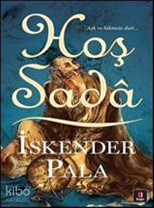 Hoş Sadâ; Aşk ve Hikmete Dair